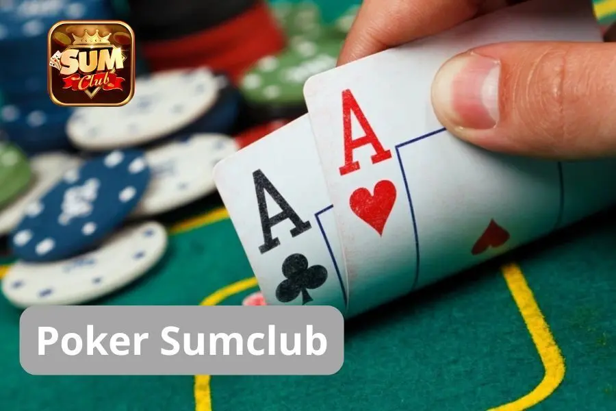 Poker Sumclub – Trò Chơi Bài Trực Tuyến Đầy Trí Tuệ