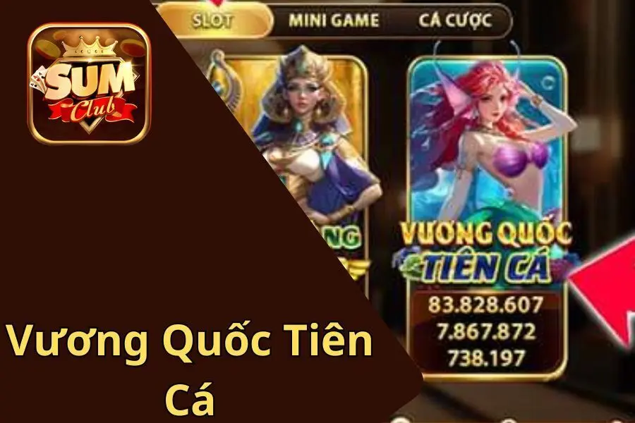 Vương Quốc Tiên Cá Sumclub - Trò Chơi Bắn Cá Hấp Dẫn Nhất Hiện Nay