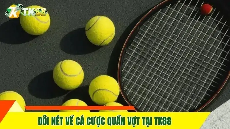 Kinh nghiệm cá cược quần vợt trực tiếp tại TK88