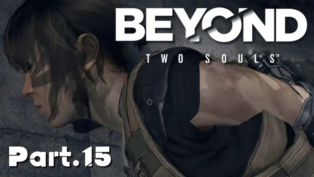 【BEYOND: Two Souls】心がふたつある！？ これは体験できるドラマ！ 特殊な力をもつ主人公の壮絶な人生。をプレイ #15