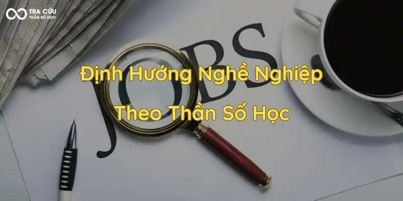 Thần số học nghề nghiệp – Giúp bạn lựa chọn công việc phù hợp