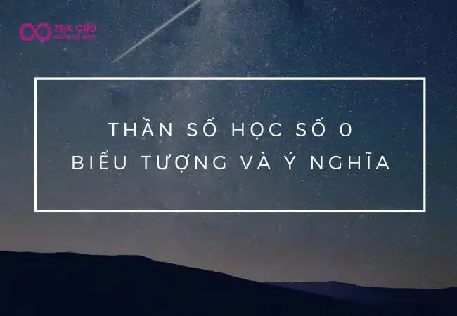 Thần số học số 0 là gì? Biểu tượng và ý nghĩa trong thần số học