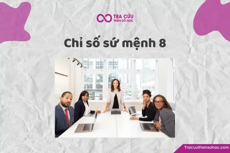 Chỉ số sứ mệnh 8 là gì? Đặc điểm tính cách, tình duyên và sự nghiệp như thế nào?