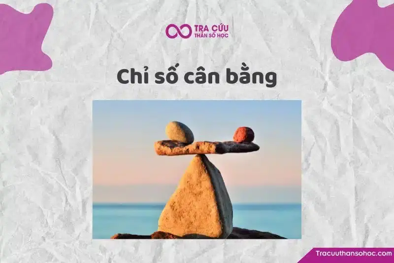 Chỉ số cân bằng trong thần số học là gì? Cách tính và ý nghĩa chi tiết