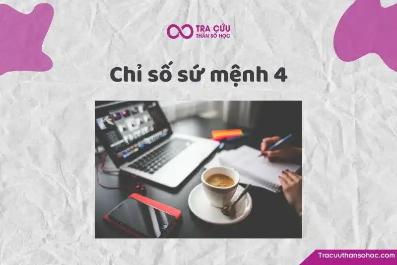 Chỉ số sứ mệnh 4 là gì? Đặc điểm tính cách, tình duyên và sự nghiệp như thế nào?