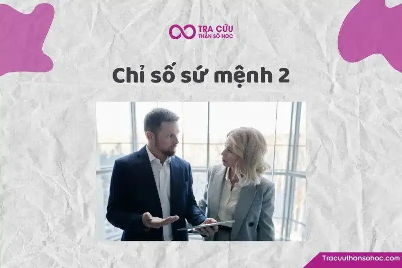 Chỉ số sứ mệnh 2 là gì? Đặc điểm tính cách, tình duyên và sự nghiệp như thế nào?