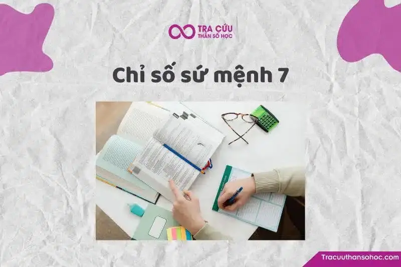 Chỉ số sứ mệnh 7 là gì? Đặc điểm tính cách, tình duyên và sự nghiệp