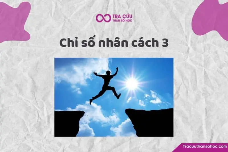 Chỉ số nhân cách 3 là gì? Đặc điểm tính cách, tình yêu và sự nghiệp
