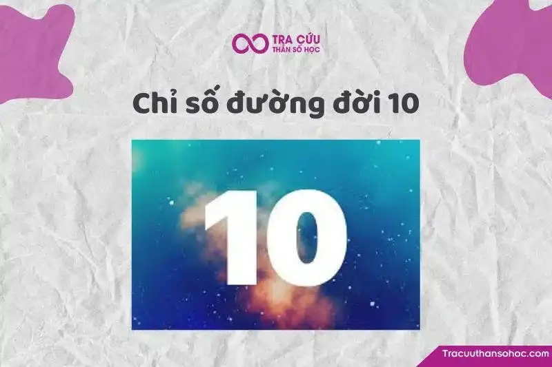 Chỉ số đường đời 10 là gì? Đặc điểm tính cách, tình duyên và nghề nghiệp
