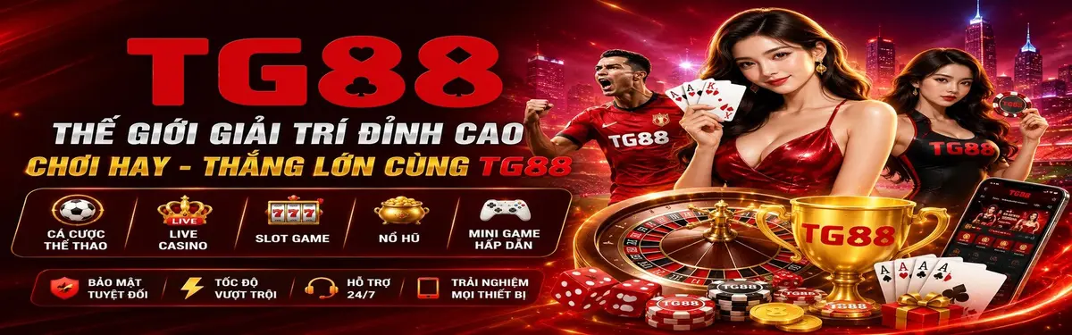 TG88 | Nhà Cái Số 1 Châu Á - Thưởng Chào Mừng Hấp Dẫn Nhất