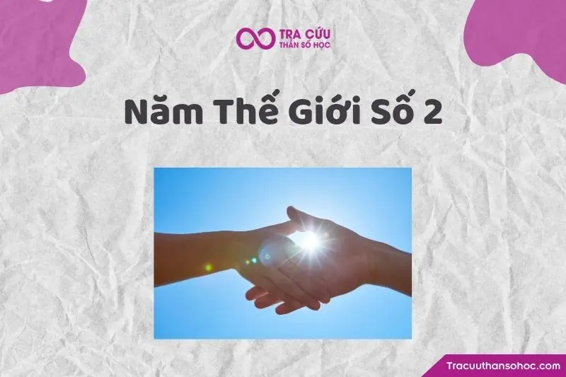 Năm thế giới số 2 là gì? Ý nghĩa, ảnh hưởng và cách ứng dụng