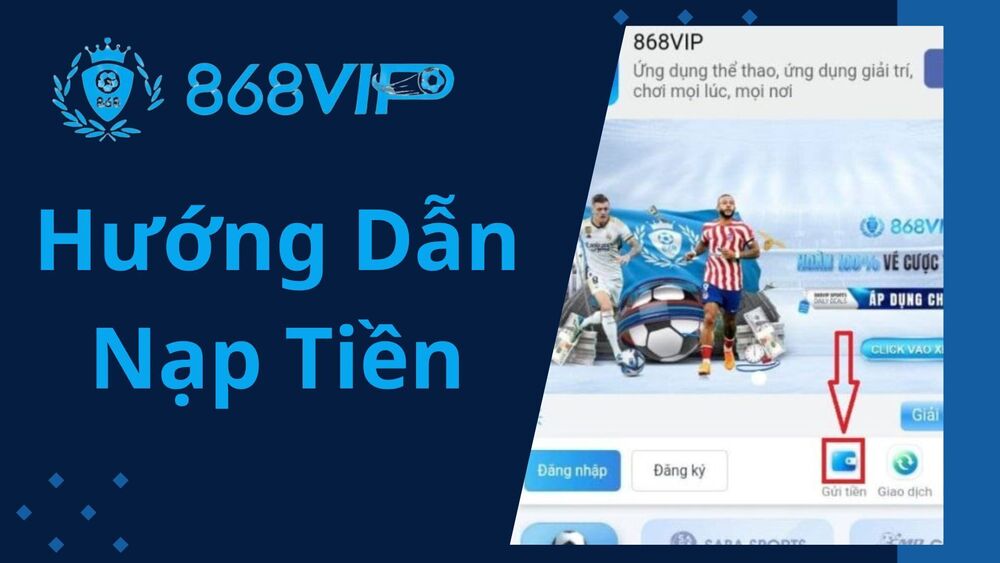 Hướng Dẫn Cách Nạp Tiền 868VIP Nhận Điểm Trong 3 Phút