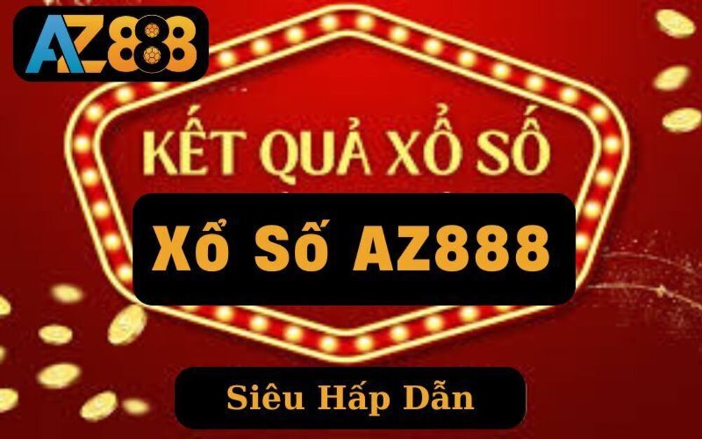 Xổ Số AZ888 – Cơ Hội Để Bạn Nhận Thưởng Cực Khủng Siêu Dễ Dàng