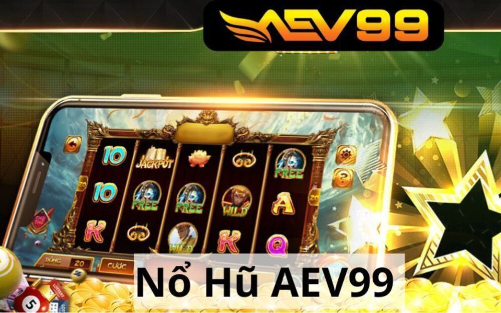 Nổ Hũ AEV99 - Đa Dạng Game Slot Đổi Thưởng Nhất Hiện Nay