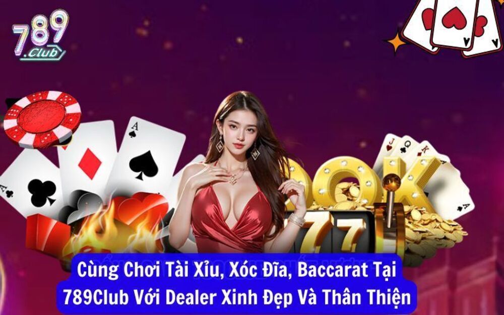 Live Casino 789Club – Đặt Cược Trực Tuyến Có Dealer Xinh Đẹp