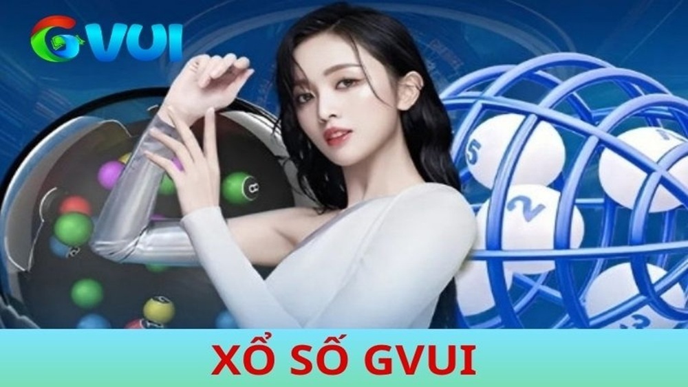 Xổ Số GVUI - Chơi Lô Đề Online Uy Tín Với Tỷ Lệ 1 Ăn 99