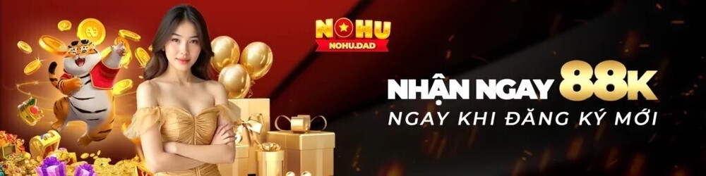 NOHU - ĐĂNG KÍ ĐỂ NHẬN NGAY 88K NGAY HÔM NAY