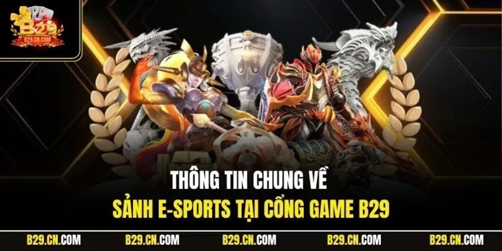 Vai trò của e-sports B29 trong sự phát triển thể thao điện tử hiện đại