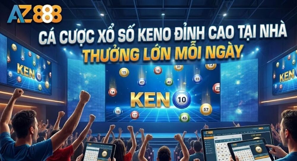 Xổ Số Keno – Cơ Cấu Giải Thưởng Và Cách Đặt Cược Tại Nhà Cái AZ888