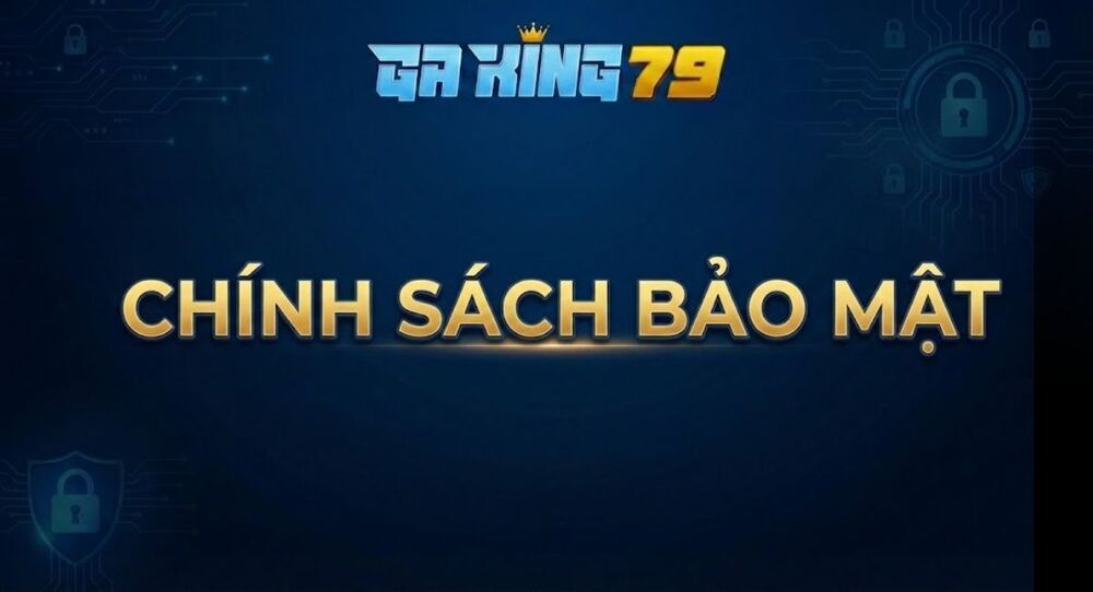 Chính Sách Bảo Mật Tại Nền Tảng Trực Tiếp Đá Gà – GAKING79