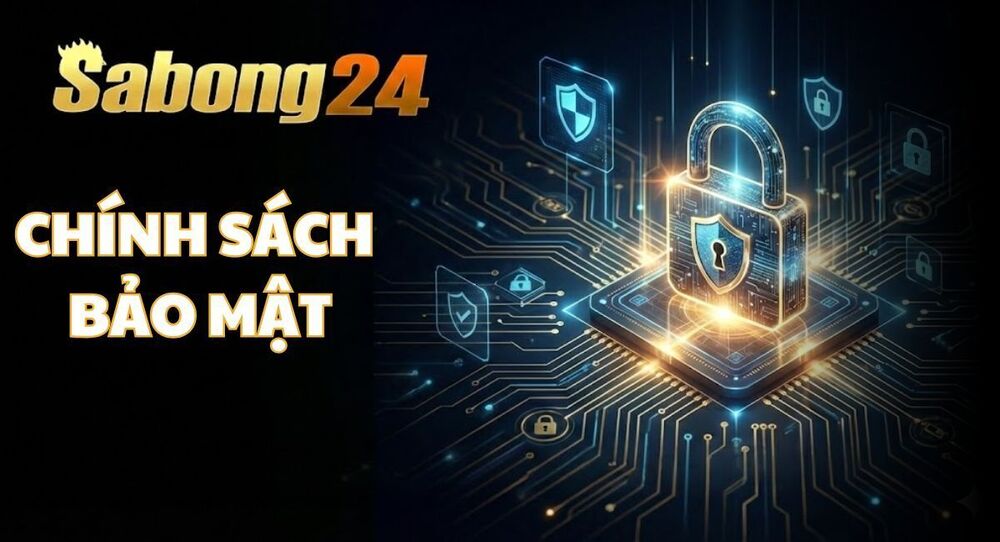 Chính Sách Bảo Mật Tại SABONG24 