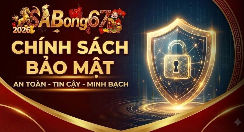 SABONG67 Và Chính Sách Bảo Mật Thông Tin Khách Hàng Tuyệt Đối