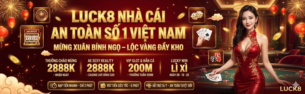 LUCK8 – Nhà Cái Uy Tín Top 1 An Toàn Minh Bạch
