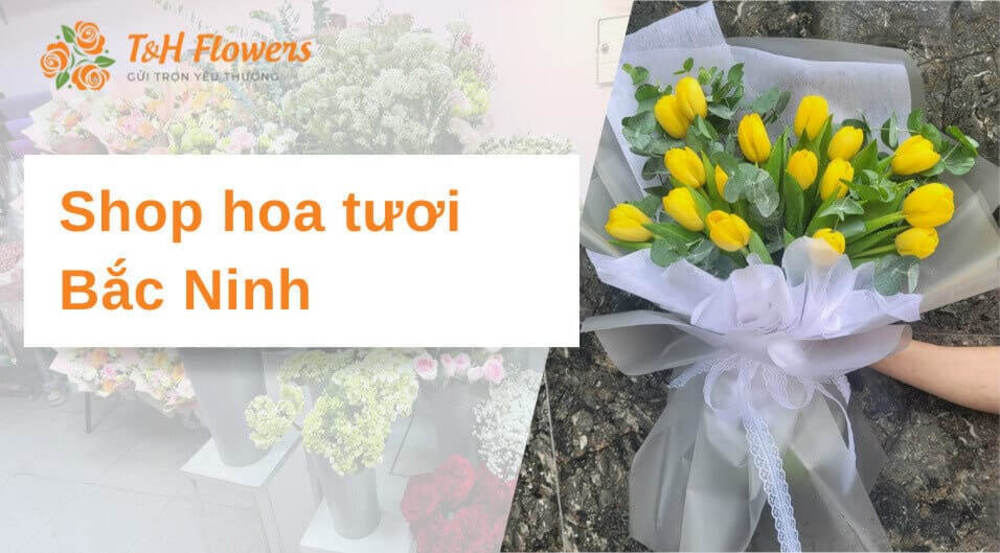 Shop hoa tươi Bắc Ninh đẹp – Dịch vụ tận tâm, chuyên nghiệp