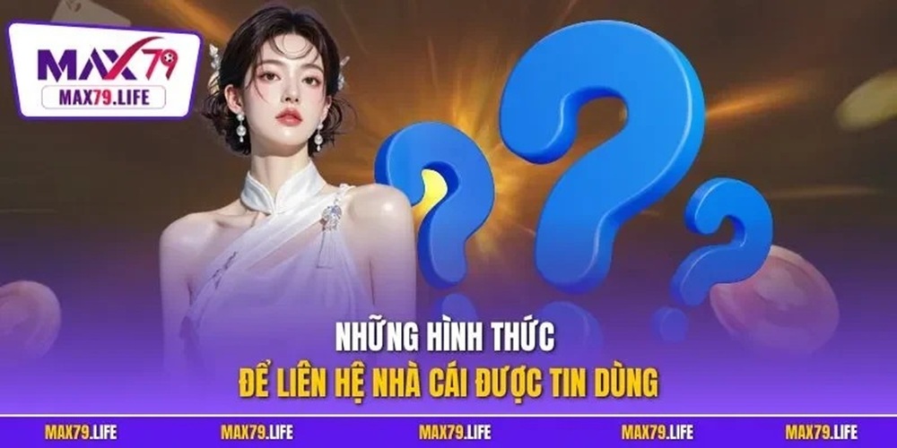 Tại sao nên liên hệ tại MAX79 khi cần hỗ trợ