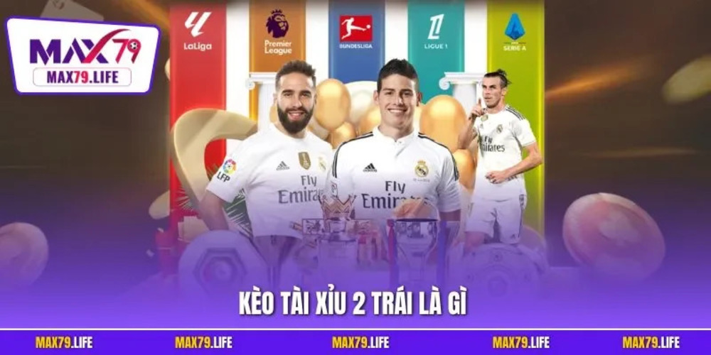Kèo tài xỉu 2 trái là gì và vì sao được nhiều người lựa chọn