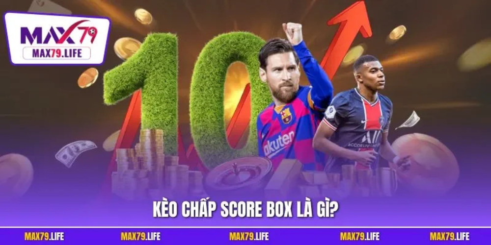 Kèo chấp score box là gì và những điều cần biết