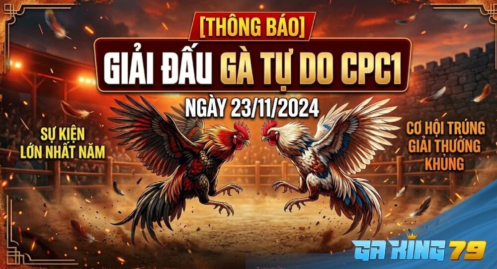 GAKING79 Xin [Thông Báo] Giải Đấu Gà Tự Do CPC1 Ngày 23/11/2024