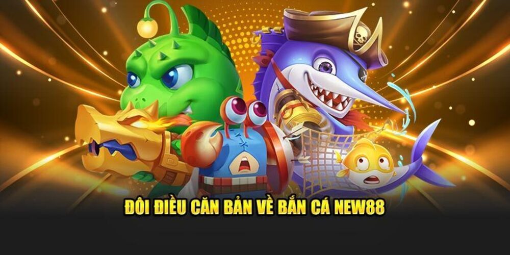 Lý do Bắn Cá New88 thu hút đông đảo người chơi