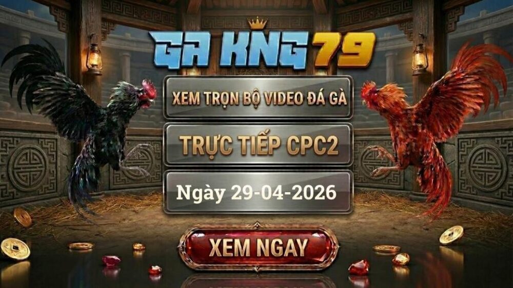 GAKING79 - Xem Full Clip Đá Gà Trực Tiếp CPC2 Ngày 29/04/2026