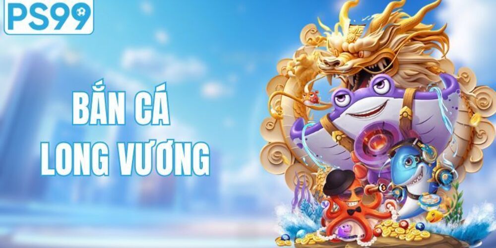Bắn Cá Long Vương – Trải Nghiệm Hành Trình Săn Bắn Kịch Tính