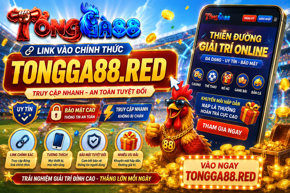 Link Vào TỔNG GÀ 88 Không Bị Chặn
