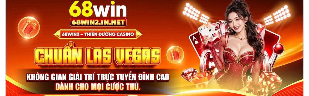 68WIN – Cổng Game Giải Trí Đổi Thưởng Uy Tín Hàng Đầu Châu Á