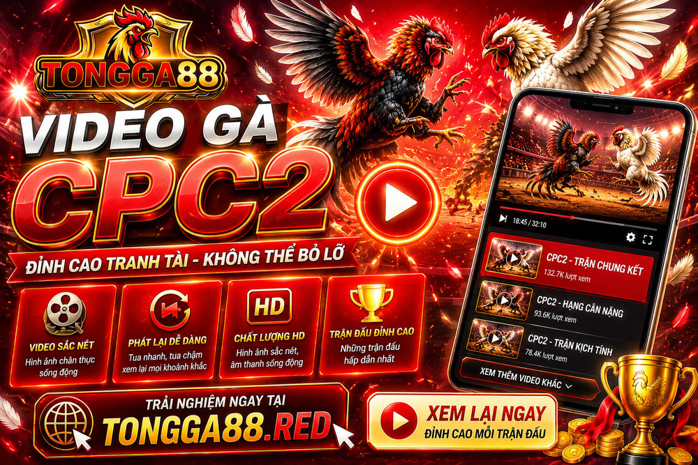 Xem Lại CPC2 Trên TỔNG GÀ 88