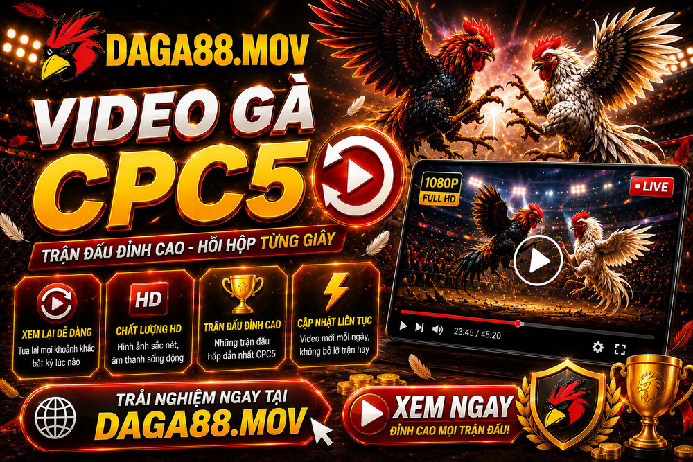Video Gà CPC5 Tại DAGA88