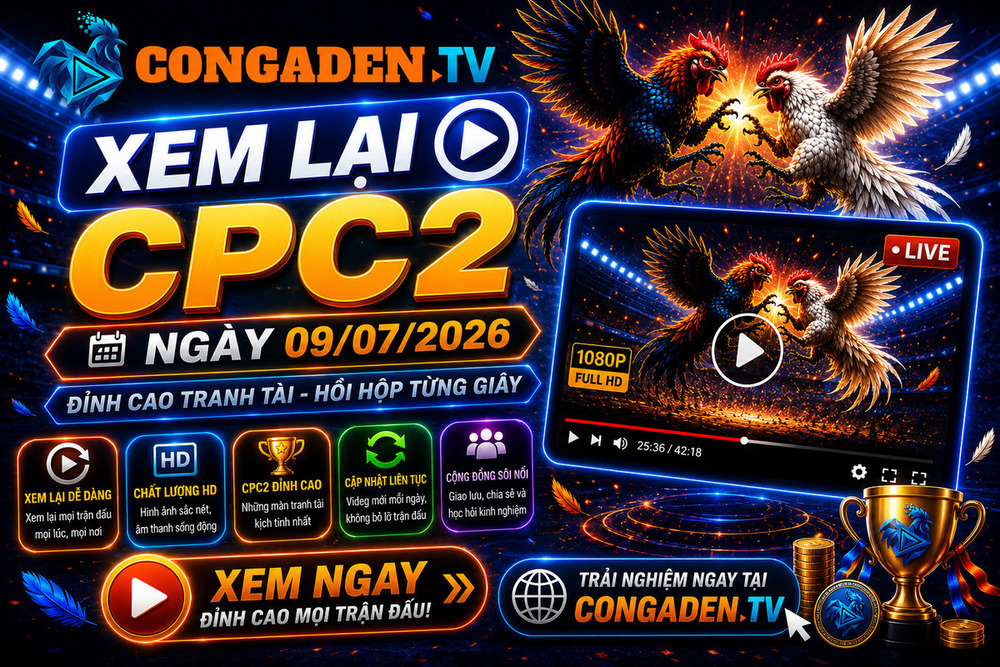 Xem Lại CPC2 Ngày 09/07/2026: Dễ Dàng Theo Dõi Lại Những Trận Đấu Đã Bỏ Lỡ